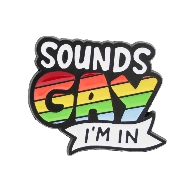 Sounds Gay I'm In pin queer Pride enamel